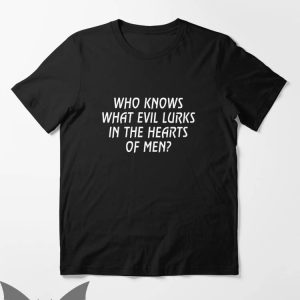 When Evil Lurks T-Shirt Who Knows What Evil Lurks In The Men