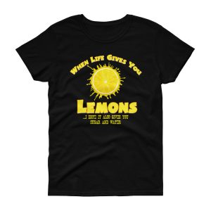 When Life Gives You Lemons, I Hope It Also Gives You Sugar And Water Women’s Short Sleeve T-Shirt