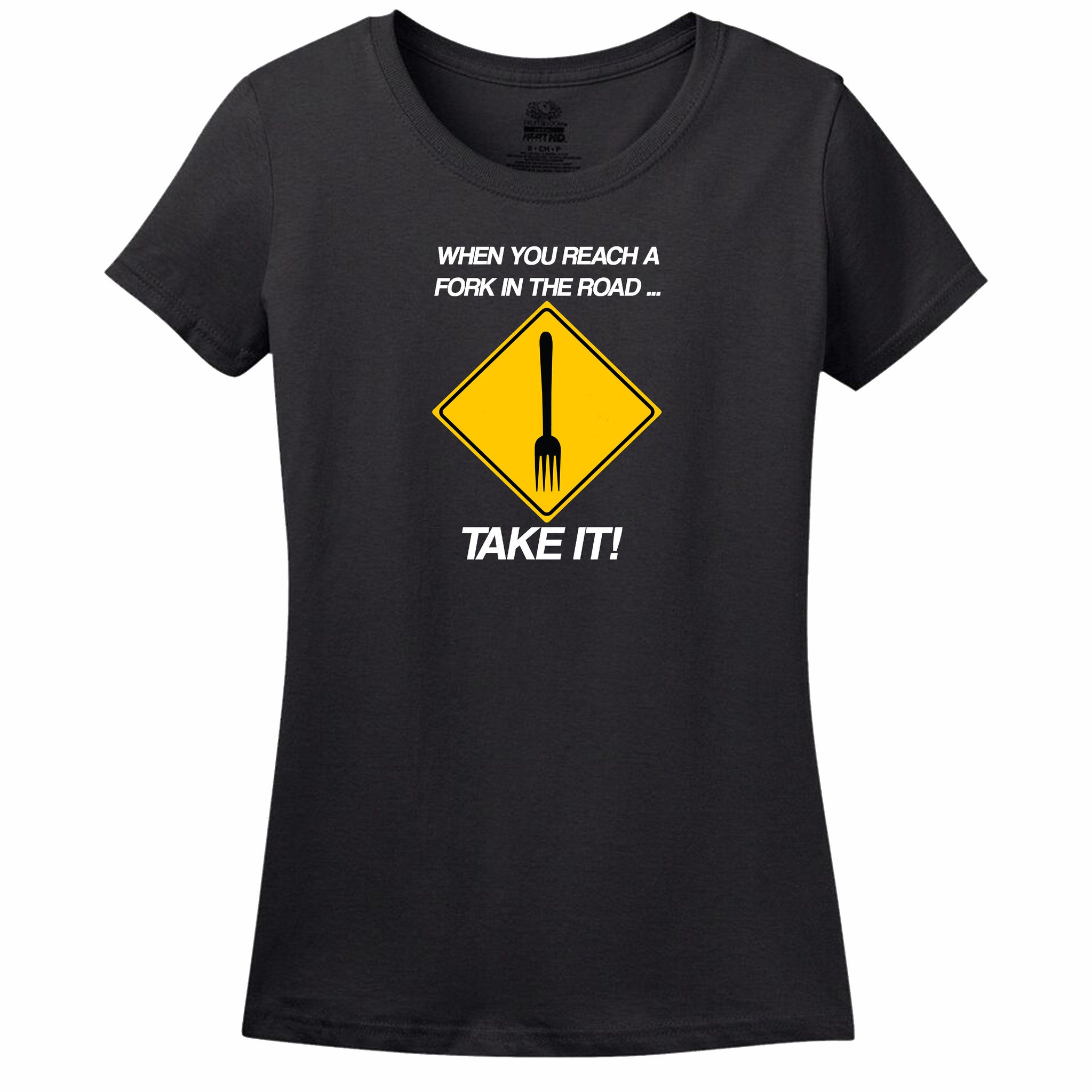 When You Reach A Fork In The Road Take It Womens Tee When You Reach A Fork In The Road Take It Womens Tee