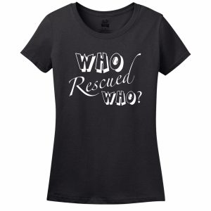Who Rescued Who Women’s T-Shirt