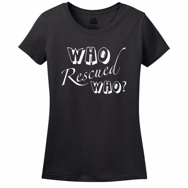 Who Rescued Who Women’s T-Shirt