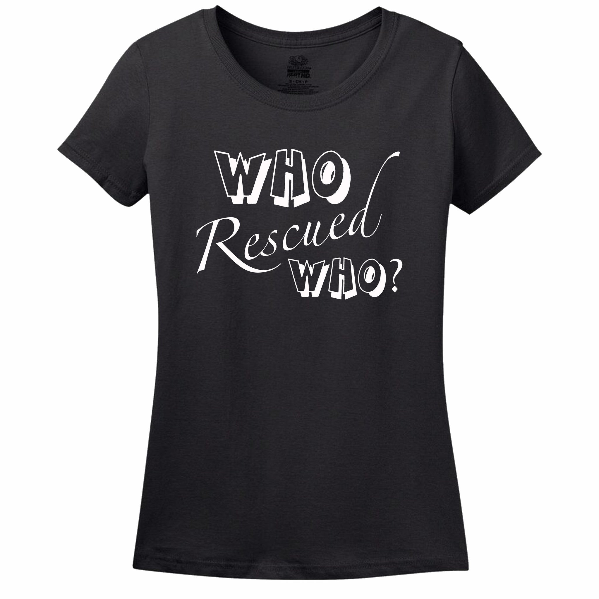 Who Rescued Who Women's T-Shirt Who Rescued Who Women's T-Shirt