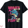 Women Want Me Fish Fear Me T-shirt Cartoon