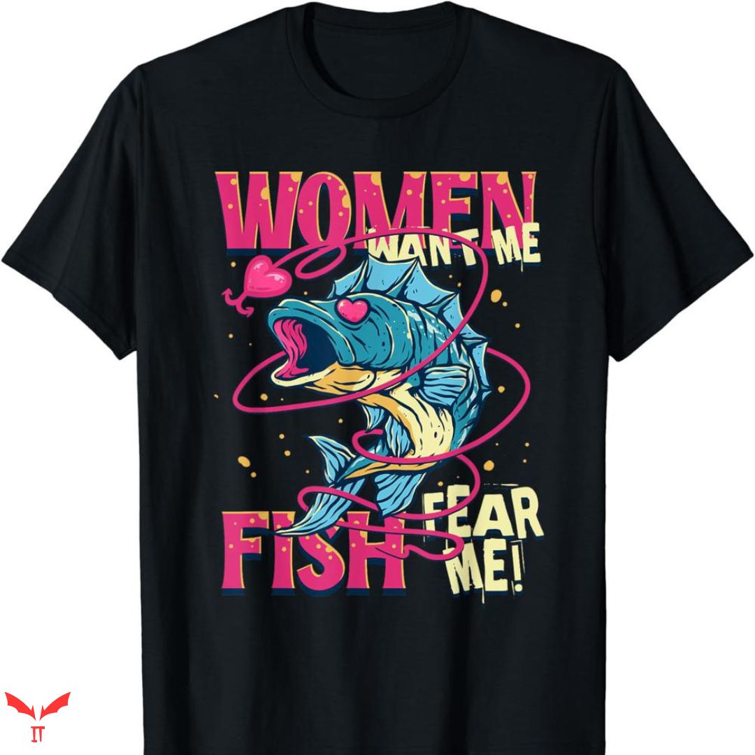 Women Want Me Fish Fear Me T-shirt Cartoon Women Want Me Fish Fear Me T-shirt Cartoon