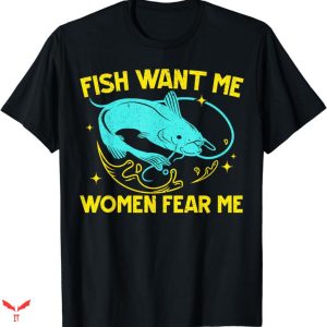 Women Want Me Fish Fear Me T-shirt Catfish Fishing