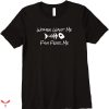 Women Want Me Fish Fear Me T-shirt Fishing Funny Angler