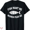 Women Want Me Fish Fear Me T-shirt Funny Bass Fishing