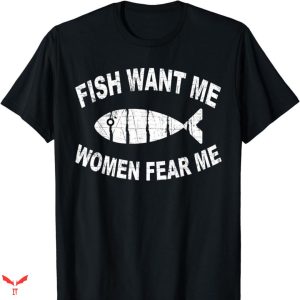 Women Want Me Fish Fear Me T-shirt Funny Bass Fishing