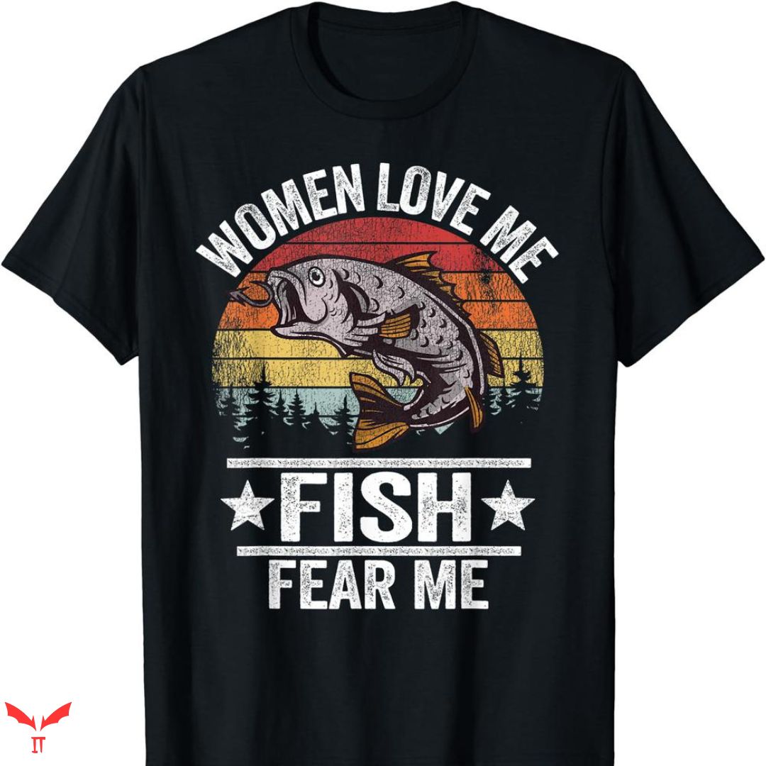Women Want Me Fish Fear Me T-shirt Gifts For Fisherman Women Want Me Fish Fear Me T-shirt Gifts For Fisherman