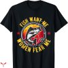 Women Want Me Fish Fear Me T-shirt Humor