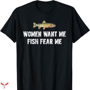 Women Want Me Fish Fear Me T-shirt Lazy Cute