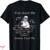 Women Want Me Fish Fear Me T-shirt Minimal Style