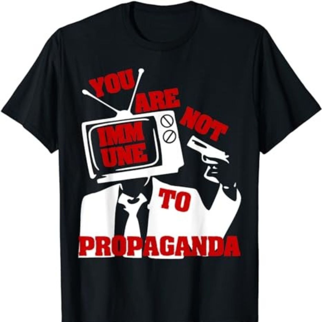 You Are Not Immune To Propaganda T-shirt Dare to Be Free You Are Not Immune To Propaganda T-shirt Dare to Be Free