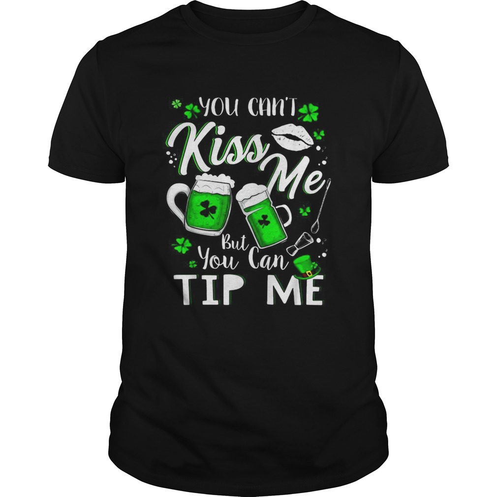 You cant Kiss Me but You can Tip Me shirt You cant Kiss Me but You can Tip Me shirt