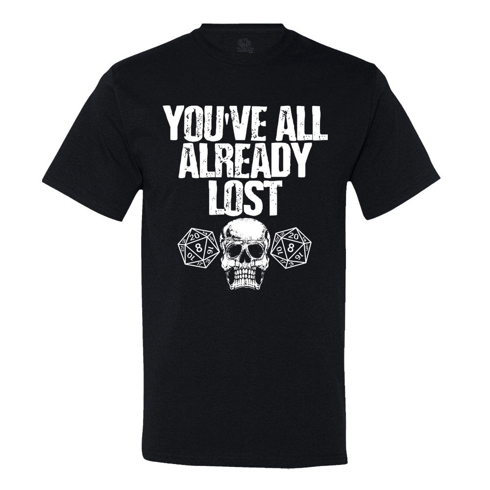 You'Ve All Already Lost Men's Or Women's Shirt You'Ve All Already Lost Men's Or Women's Shirt