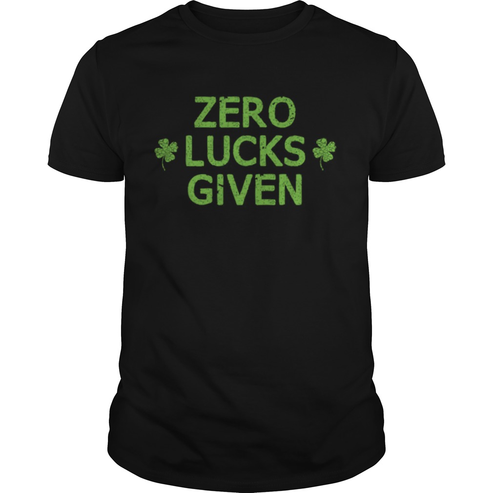 Zero Lucks Given Funny St Patricks Day Men Women Boys Girls shirt Zero Lucks Given Funny St Patricks Day Men Women Boys Girls shirt