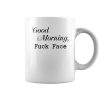 good moring fuck face mug