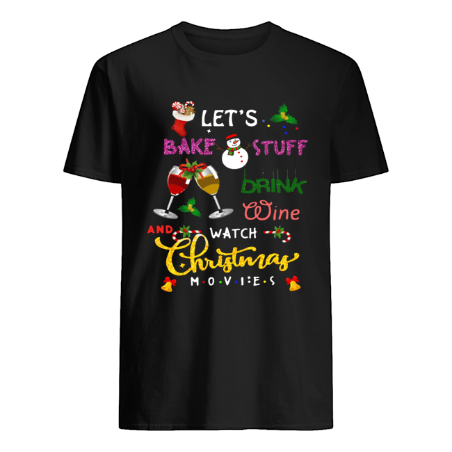 let's bake stuff drink hot cocoa and watch hallmark christmas movies christmas shirt let's bake stuff drink hot cocoa and watch hallmark christmas movies christmas shirt