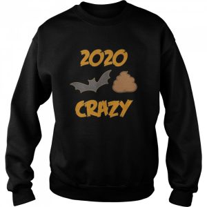 2020 Has Been Batshit Crazy shirt