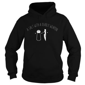 A Salt With A Deadly Weapon shirt
