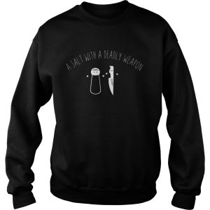 A Salt With A Deadly Weapon shirt