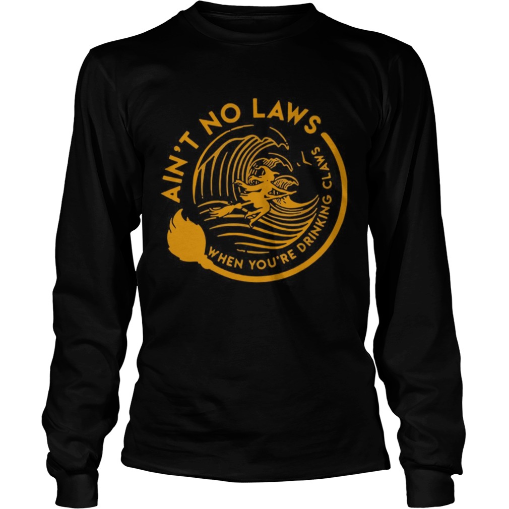 Ain't no laws when youre drinking claws Halloween shirt Ain't no laws when youre drinking claws Halloween shirt