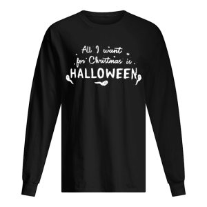 All I want for Christmas Halloween shirt