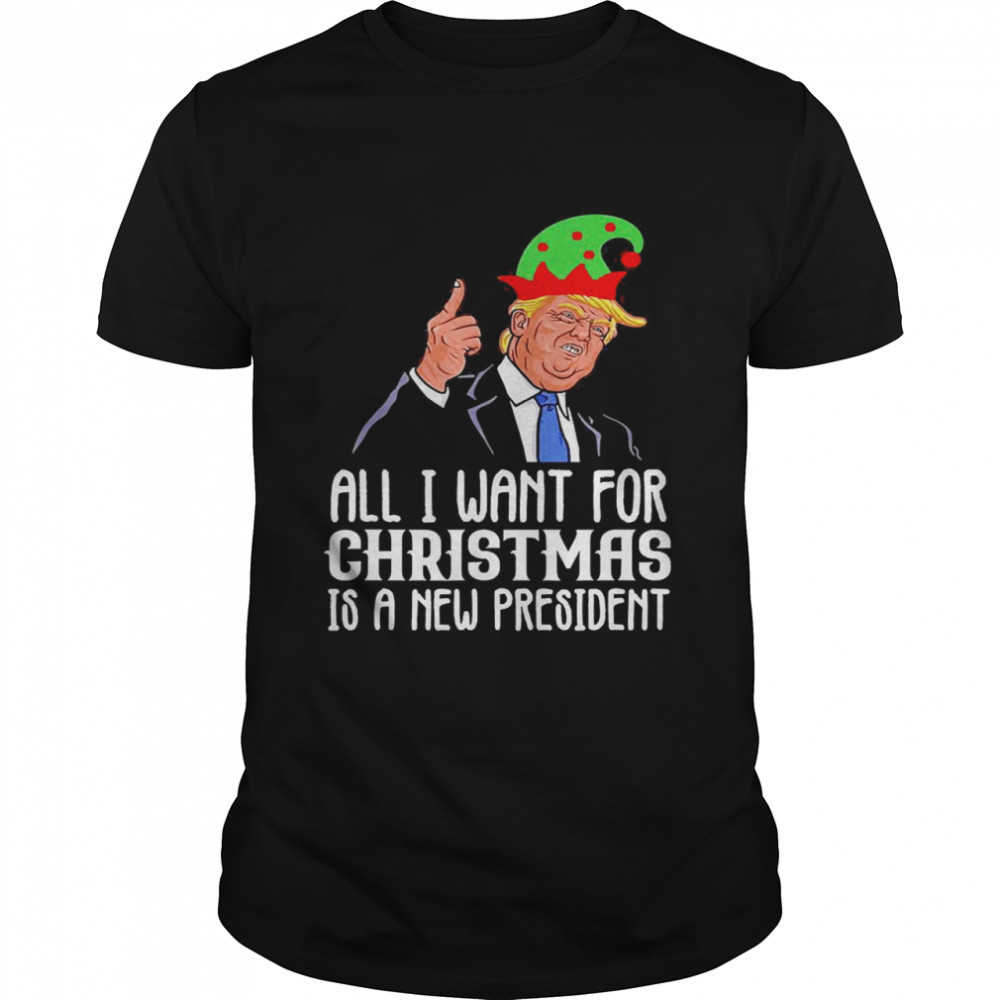 All I want for Christmas is a new president Shirt All I want for Christmas is a new president Shirt
