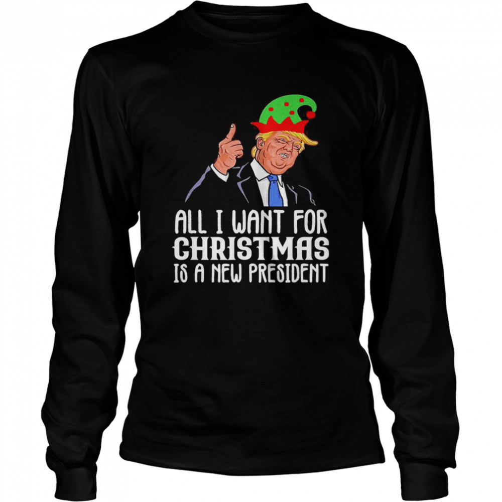 All I want for Christmas is a new president Shirt All I want for Christmas is a new president Shirt