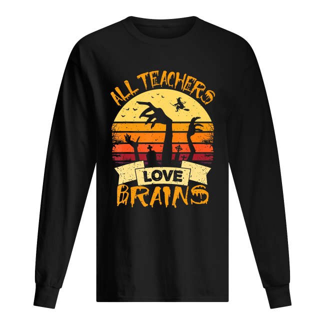 All Teachers Love Brains Funny Halloween Shirt All Teachers Love Brains Funny Halloween Shirt
