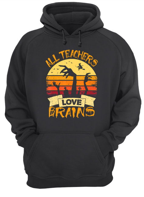 All Teachers Love Brains Funny Halloween Shirt All Teachers Love Brains Funny Halloween Shirt