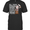 All Those Horror Movie Villains In Mask We’Re So Ahead Of Their Time T-Shirt