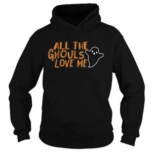 All the Ghouls love me Halloween shirt