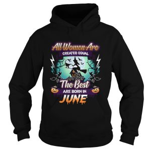 All women are created equal but only the best are born in june TShirt