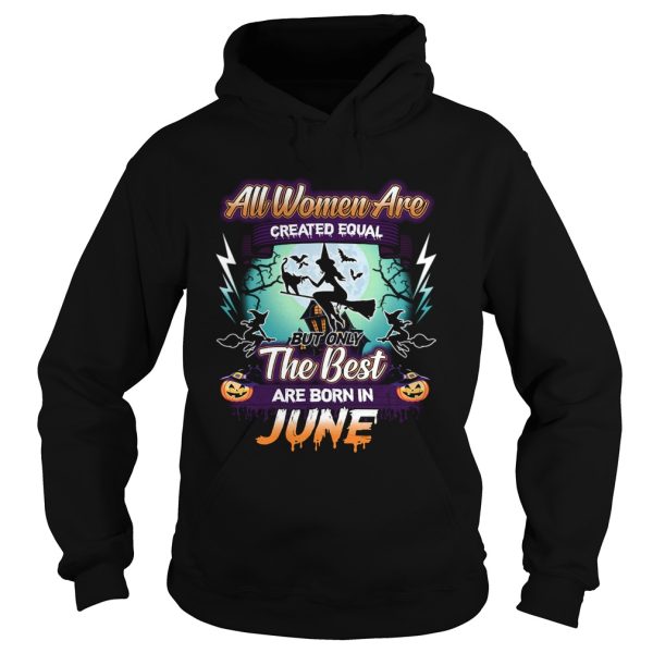 All women are created equal but only the best are born in june TShirt