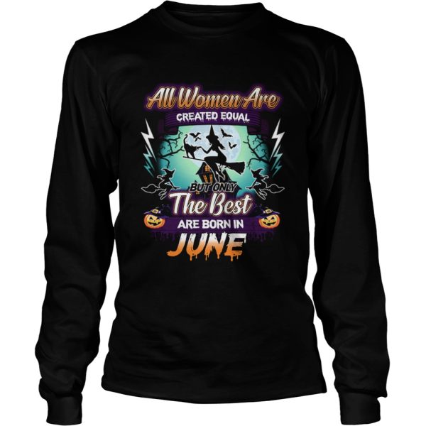 All women are created equal but only the best are born in june TShirt