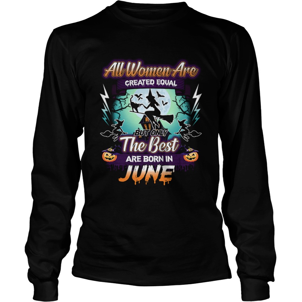 All women are created equal but only the best are born in june TShirt All women are created equal but only the best are born in june TShirt