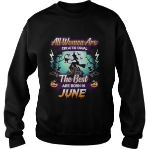 All women are created equal but only the best are born in june TShirt 3