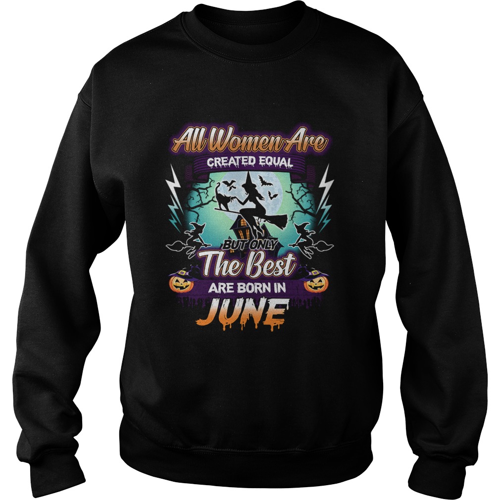 All women are created equal but only the best are born in june TShirt All women are created equal but only the best are born in june TShirt