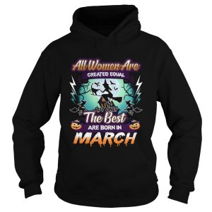 All women are created equal but only the best are born in march TShirt