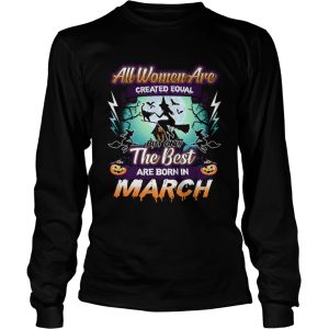 All women are created equal but only the best are born in march TShirt