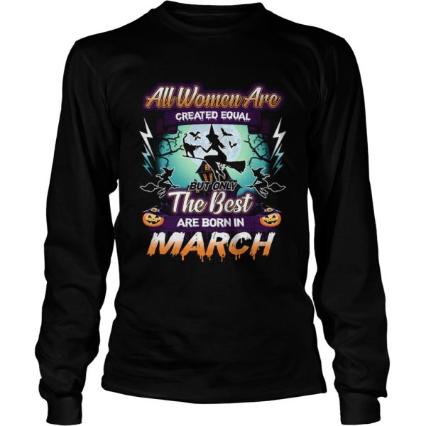 All women are created equal but only the best are born in march TShirt