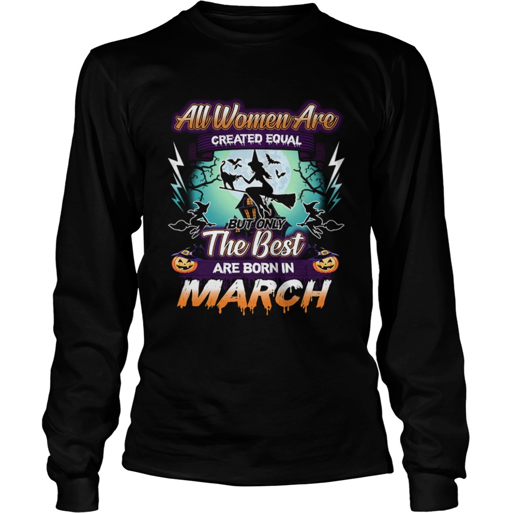 All women are created equal but only the best are born in march TShirt All women are created equal but only the best are born in march TShirt