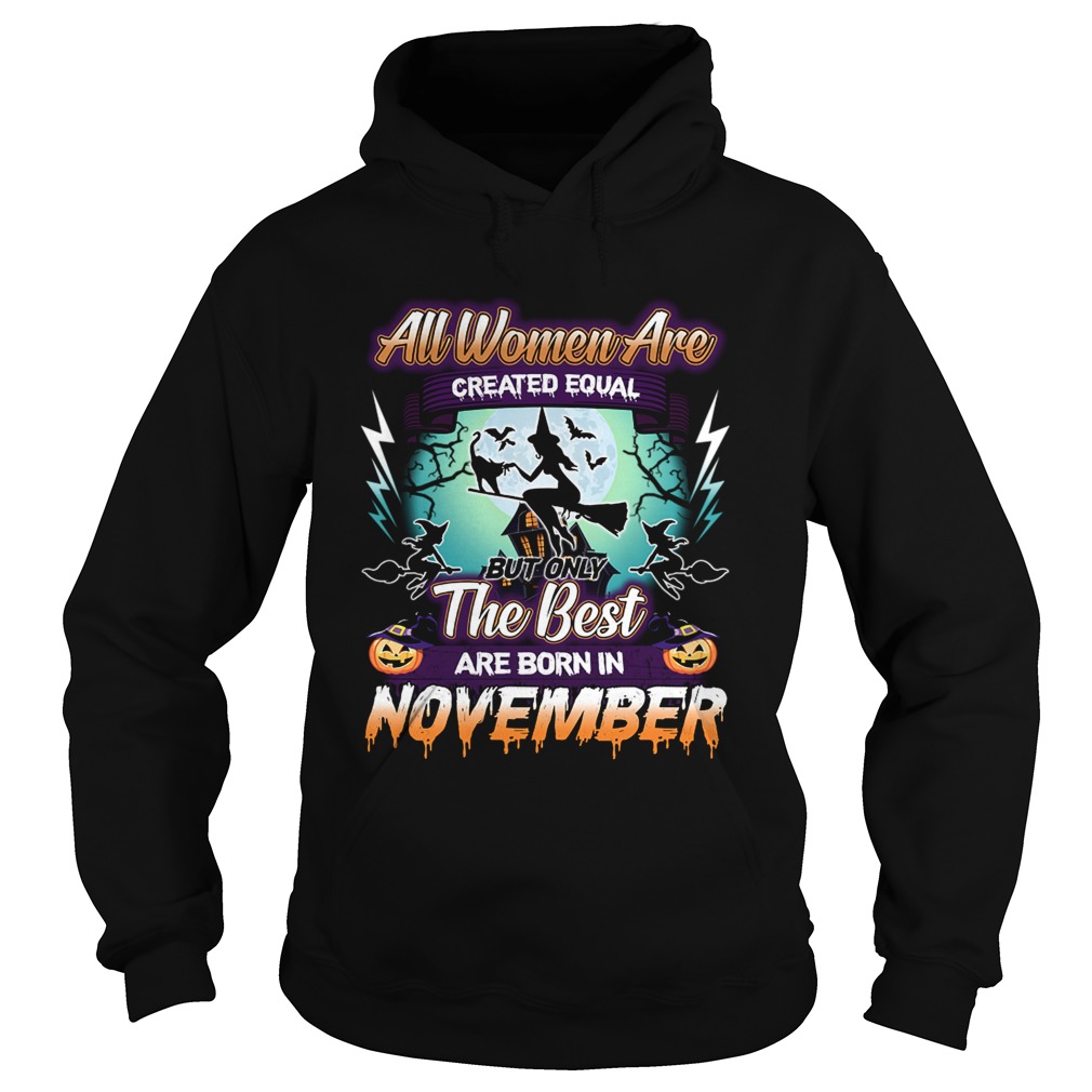 All women are created equal but only the best are born in november TShirt All women are created equal but only the best are born in november TShirt