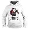 Among Us What It Wasnt Me shirt