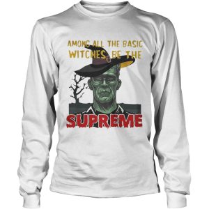Among all the basic witches be the Supreme Frankenstein shirt