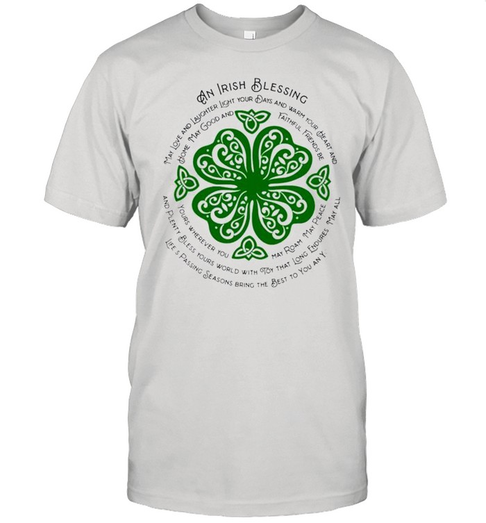 An Irish blessing may love and laughter light your days StPatricks day shirt An Irish blessing may love and laughter light your days StPatricks day shirt