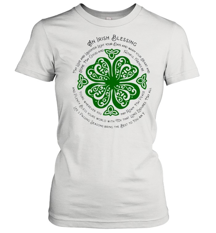 An Irish blessing may love and laughter light your days StPatricks day shirt An Irish blessing may love and laughter light your days StPatricks day shirt