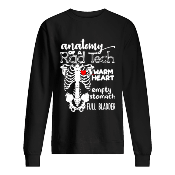 Anatomy of a rad tech warm heart empty stomach full bladder shirt