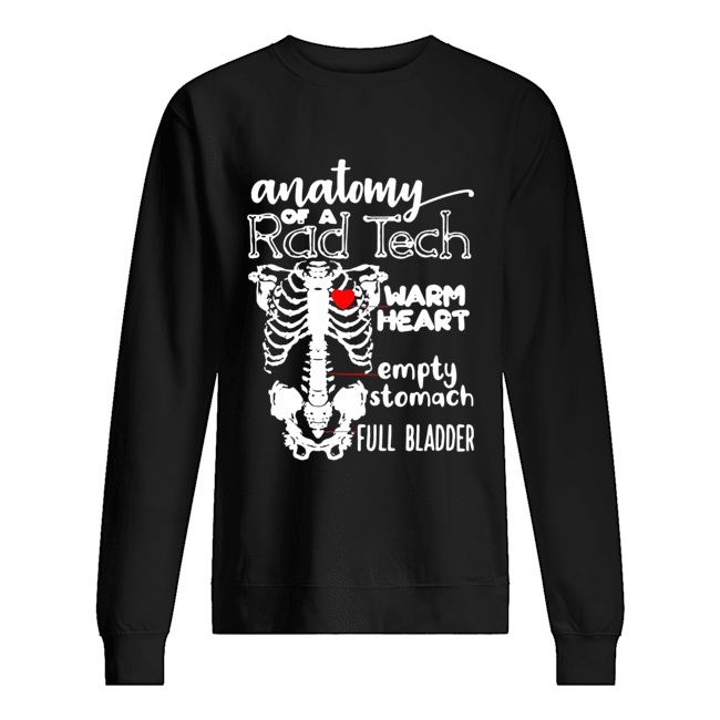 Anatomy of a rad tech warm heart empty stomach full bladder shirt Anatomy of a rad tech warm heart empty stomach full bladder shirt